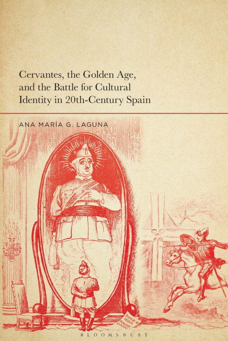 Cervantes, the Golden Age, and the Battle for Cultural Identity in 20th-Century Spain