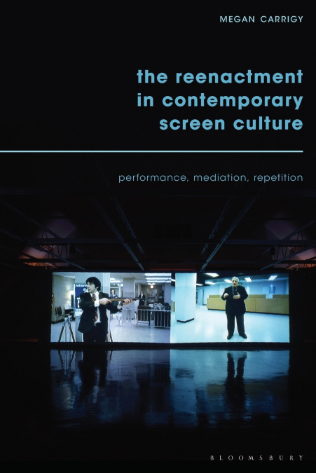 The Reenactment in Contemporary Screen Culture