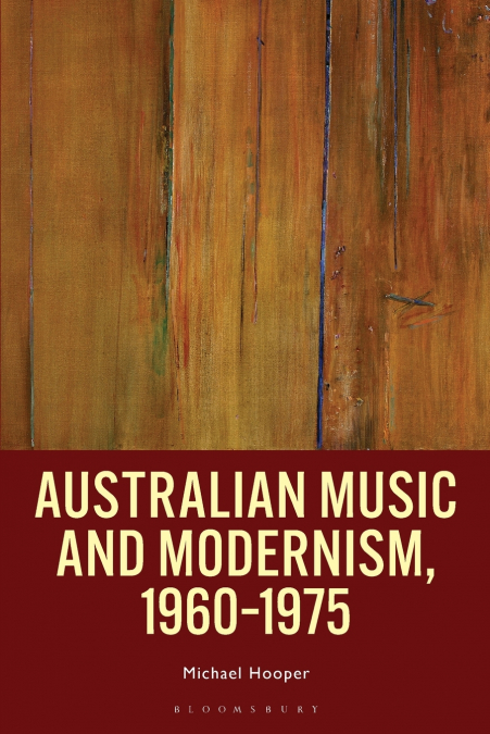 Australian Music and Modernism, 1960-1975
