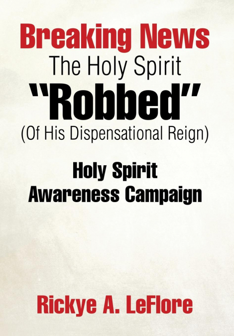 Breaking News The Holy Spirit 'Robbed' (Of His Dispensational Reign)