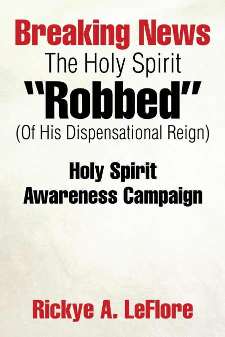 Breaking News The Holy Spirit 'Robbed' (Of His Dispensational Reign)