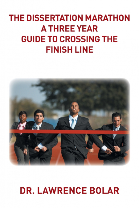 The Dissertation Marathon a Three Year Guide to Crossing The Finish Line