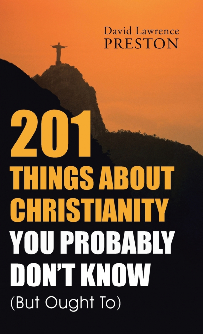 201 Things about Christianity You Probably Don’t Know (But Ought To)
