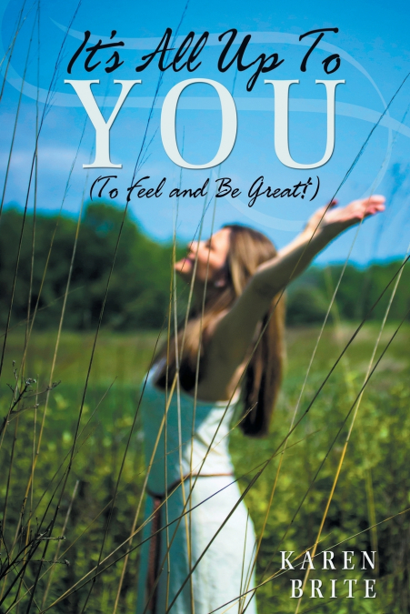 It’s All Up To YOU (To Feel and Be Great!)