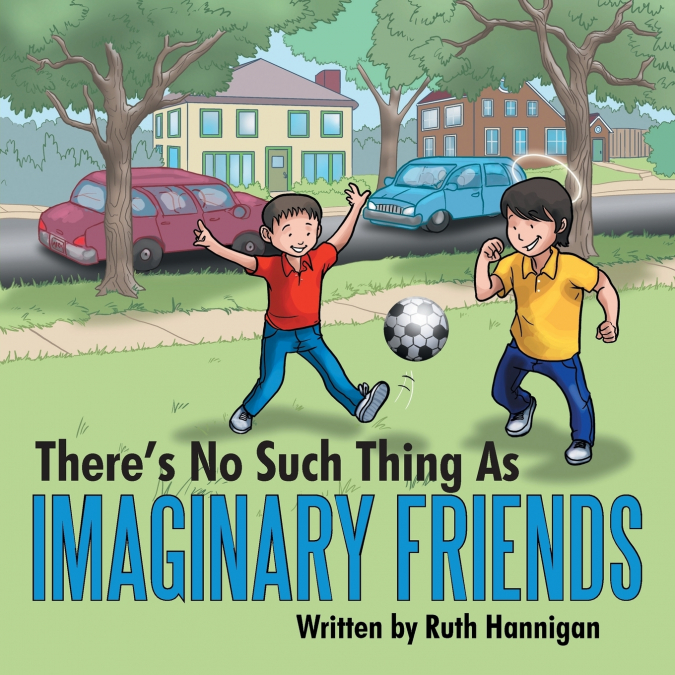 There’s No Such Thing As Imaginary Friends
