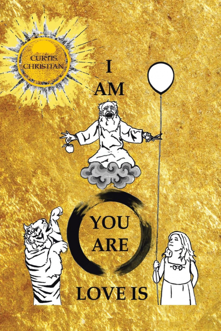 I AM * YOU ARE * LOVE IS