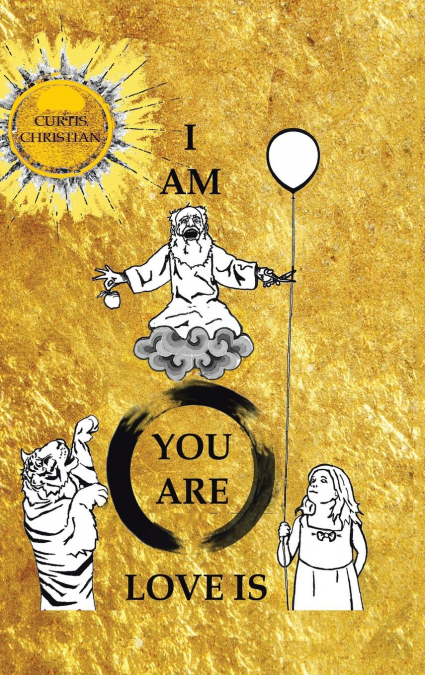 I AM * YOU ARE * LOVE IS