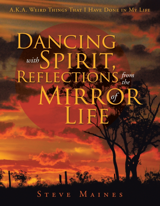 Dancing with Spirit, Reflections from the Mirror of Life