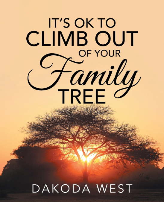 IT’S OK TO CLIMB OUT OF YOUR FAMILY TREE