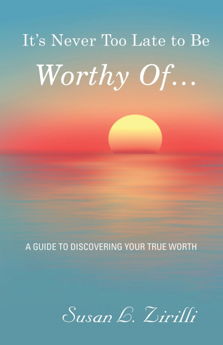 It’s Never Too Late to Be Worthy Of ...