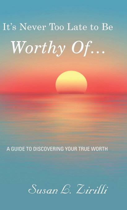 It’s Never Too Late to Be Worthy Of ...