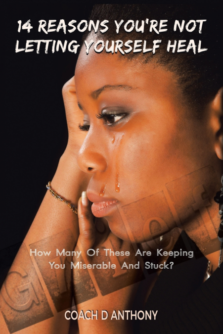 14 Reasons You’re Not Letting Yourself Heal