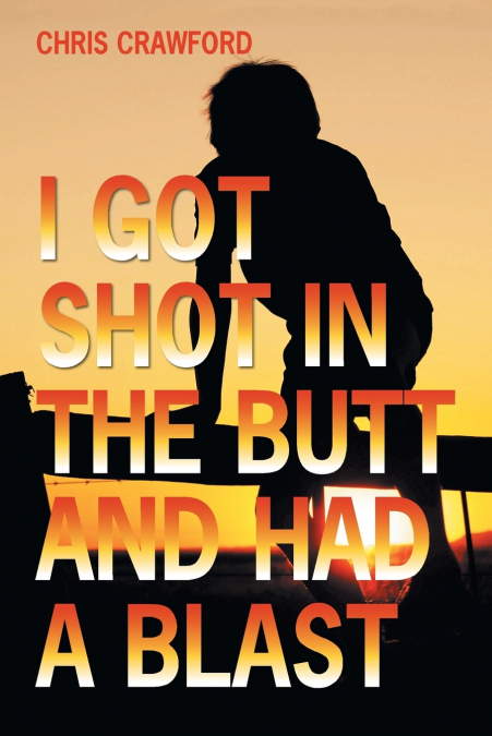 I Got Shot in the Butt and Had a Blast