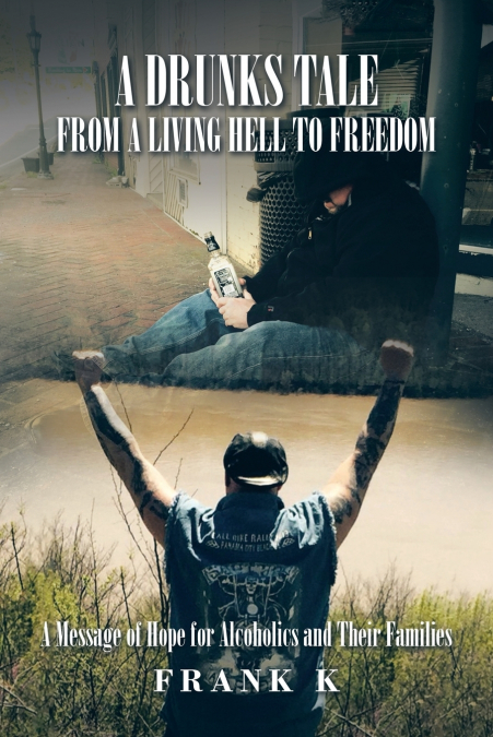A Drunks Tale from a Living Hell to Freedom