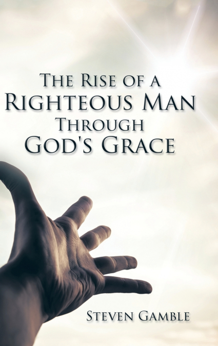 The Rise of a Righteous Man Through God’s Grace
