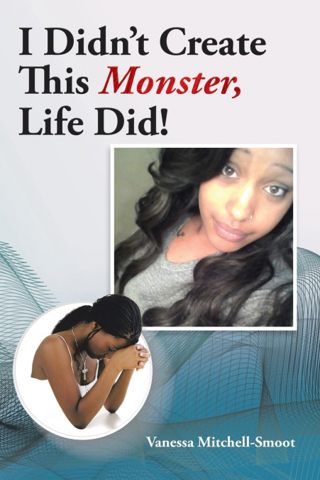 I Didn’t Create This Monster, Life Did!