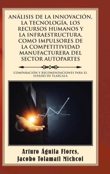 ANÁLISIS DE LA INNOVACIÓN, LA TECNOLOGÍA, LOS RECURSOS HUMANOS Y LA INFRAESTRUCTURA, COMO IMPULSORES DE LA COMPETITIVIDAD MANUFACTURERA DEL SECTOR AUTOPARTES