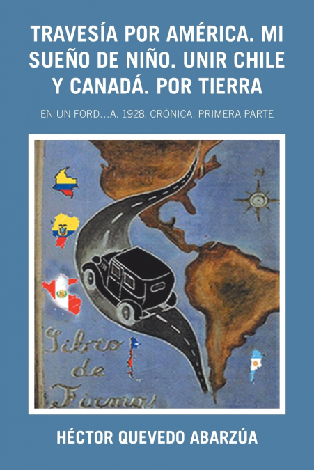 Travesía Por América. Mi Sueño De Niño. Unir Chile Y Canadá. Por Tierra