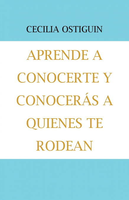 Aprende a Conocerte Y Conocerás a Quienes Te Rodean