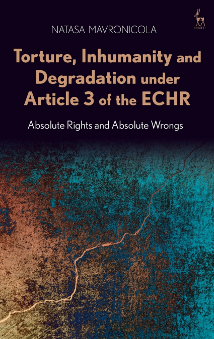 Torture, Inhumanity and Degradation under Article 3 of the ECHR