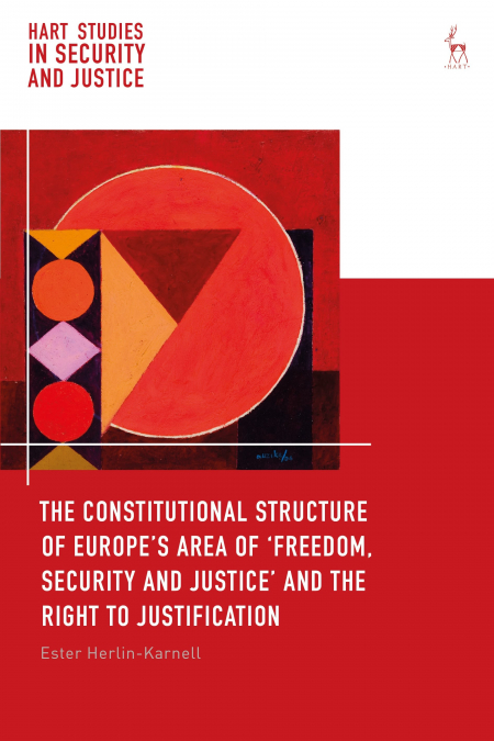 The Constitutional Structure of Europe’s Area of ’Freedom, Security and Justice’ and the Right to Justification