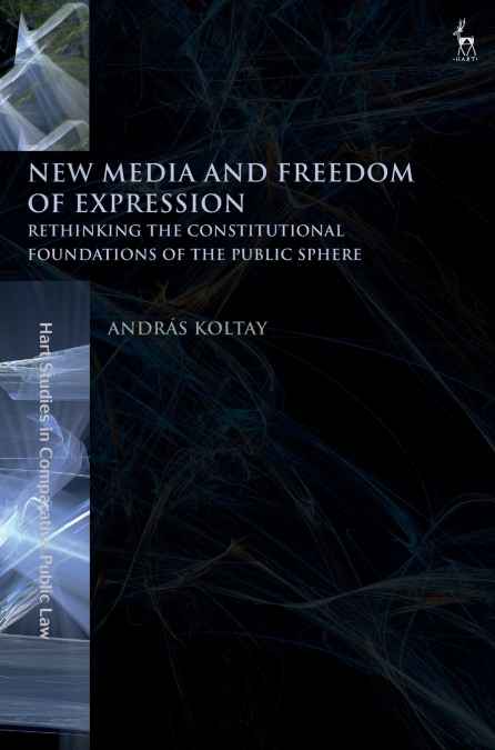 New Media and Freedom of Expression Rethinking the Constitutional Foundations of the Public Sphere