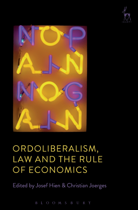 Ordoliberalism, Law and the Rule of Economics