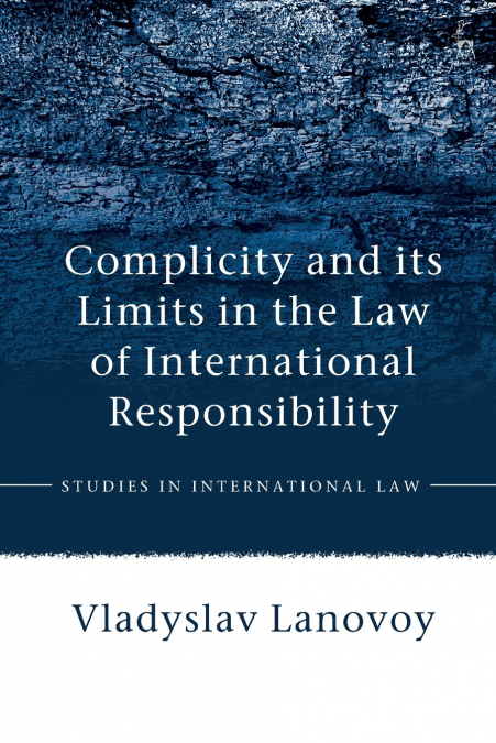 Complicity and its Limits in the Law of International Responsibility
