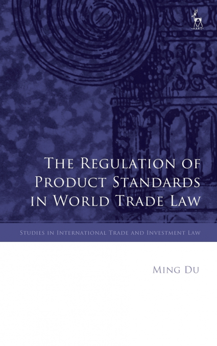 The Regulation of Product Standards in World Trade Law