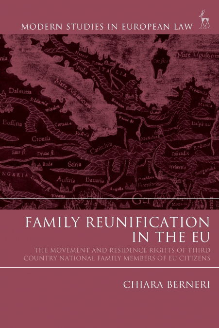 Family Reunification in the EU The Movement and Residence Rights of Third Country National Family Members of EU Citizens