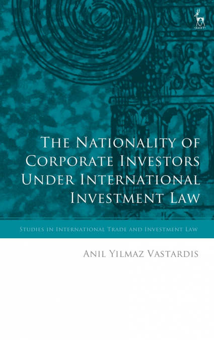 The Nationality of Corporate Investors under International Investment Law