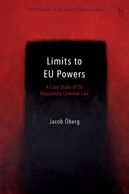 Limits to EU Powers A Case Study of EU Regulatory Criminal Law