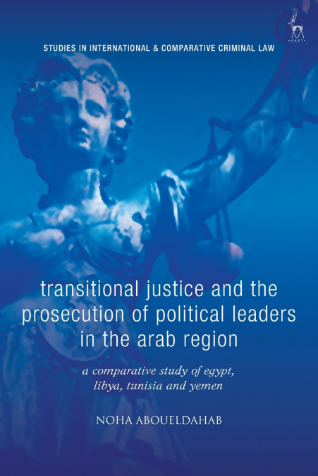 Transitional Justice and the Prosecution of Political Leaders in the Arab Region