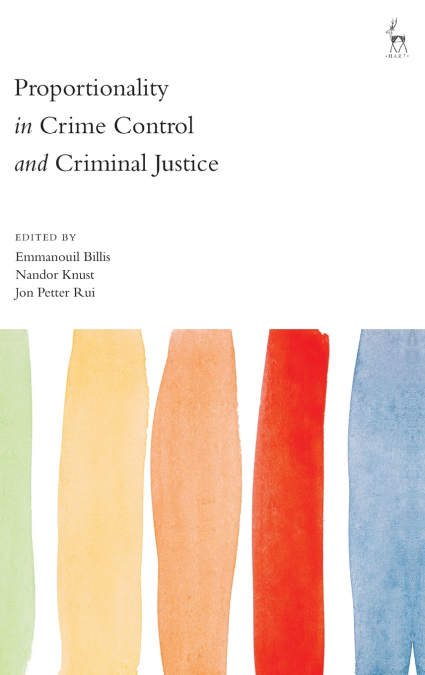 Proportionality in Crime Control and Criminal Justice