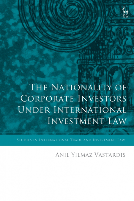 The Nationality of Corporate Investors under International Investment Law