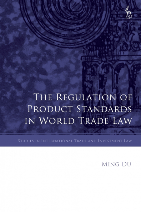 The Regulation of Product Standards in World Trade Law