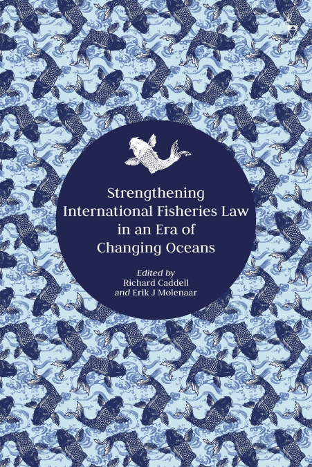 Strengthening International Fisheries Law in an Era of Changing Oceans