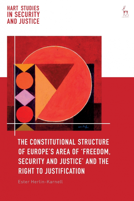 The Constitutional Structure of Europe’s Area of ’Freedom, Security and Justice’ and the Right to Justification