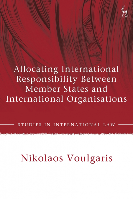 Allocating International Responsibility Between Member States and International Organisations