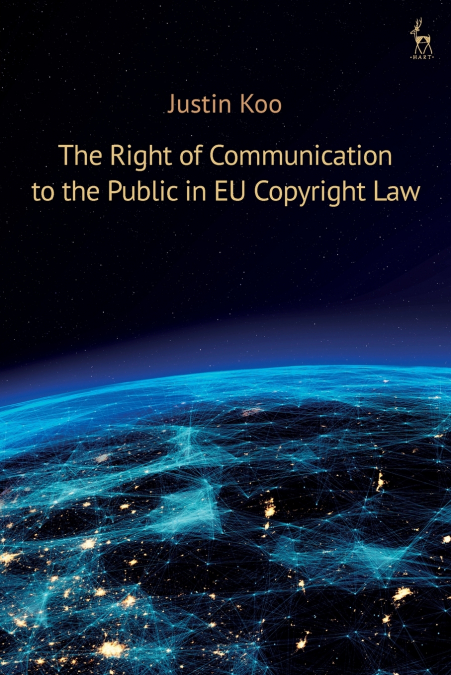The Right of Communication to the Public in EU Copyright Law