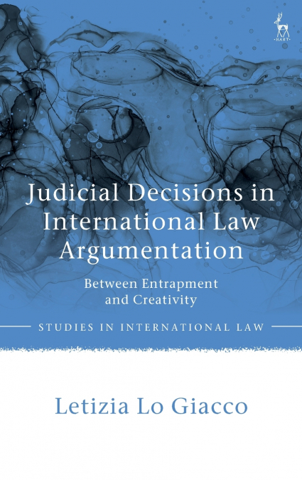 Judicial Decisions in International Law Argumentation