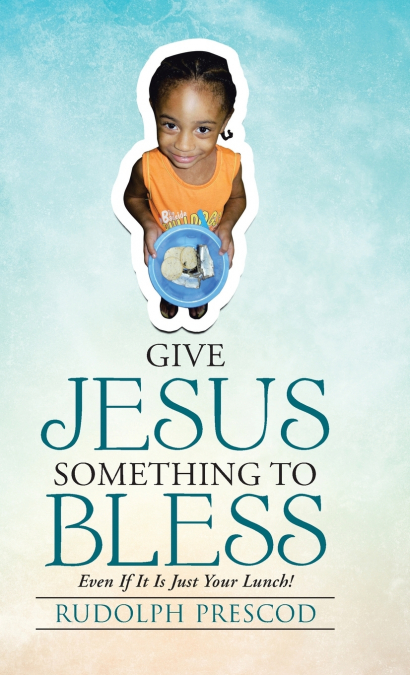 Give Jesus Something to Bless