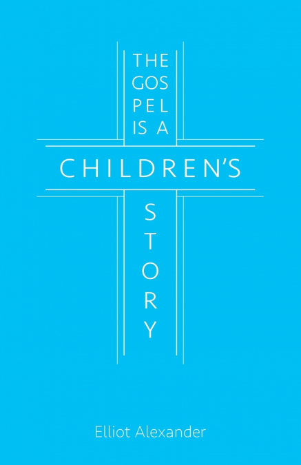 The Gospel is a Children’s Story