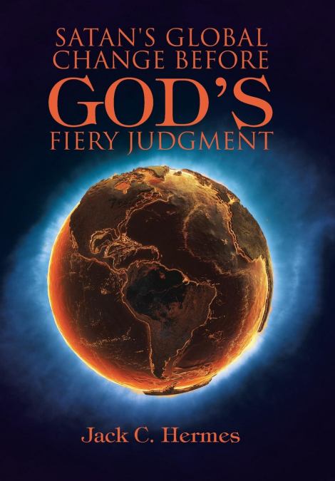 Satan’s Global Change before God’s Fiery Judgment