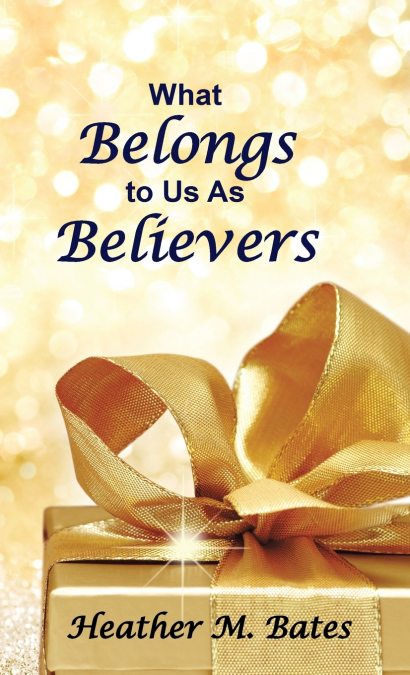 What Belongs to Us As Believers