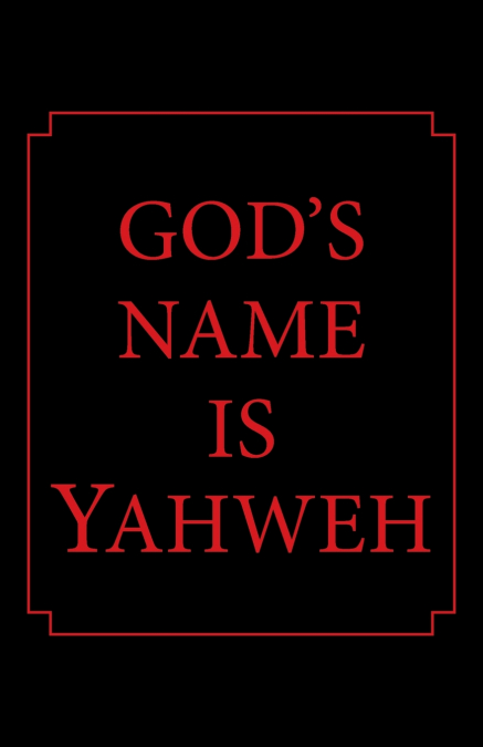 God’s Name Is Yahweh