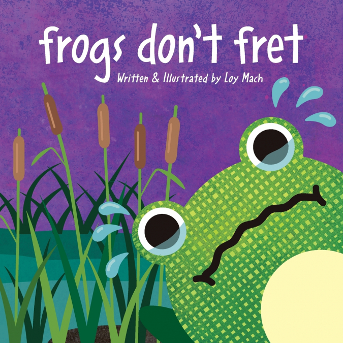 Frogs Don’T Fret