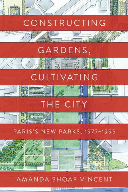 Constructing Gardens, Cultivating the City