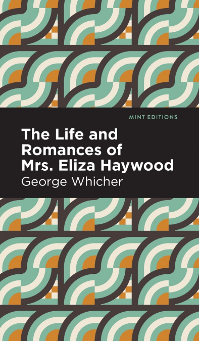 The Life and Romances of Mrs. Eliza Haywood