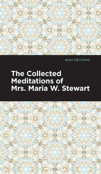 The Collected Meditations of Mrs. Maria W. Stewart
